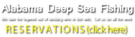 Alabama Deep Sea Fishing - We take the legwork out of deciding who to fish with.  Let us do all the work